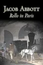 Rollo in Paris by Jacob Abbott, Juvenile Fiction, Action & Adventure, Historical - Jacob Abbott