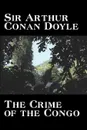 The Crime of the Congo by Arthur Conan Doyle, History, Africa - Arthur Conan Doyle