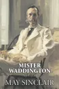 Mr. Waddington of Wyck by May Sinclair, Fiction, Literary, Romance - May Sinclair