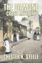 The Diamond Cross Mystery by Chester K. Steele, Fiction, Historical, Mystery & Detective, Action & Adventure - Chester K. Steele