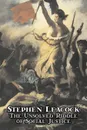 The Unsolved Riddle of Social Justice by Stephen Leacock, Political Science, Public Policy, Economic Policy - Stephen Leacock