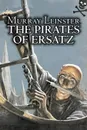 The Pirates of Ersatz by Murray Leinster, Science Fiction, Adventure - Murray Leinster, William Fitzgerald Jenkins