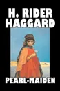 Pearl-Maiden by H. Rider Haggard, Fiction, Fantasy, Historical, Action & Adventure, Fairy Tales, Folk Tales, Legends & Mythology - H. Rider Haggard