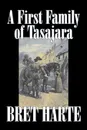 A First Family of Tasajara by Bret Harte, Fiction, Literary, Westerns, Historical - Bret Harte