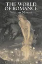 The World of Romance by Wiliam Morris, Fiction, Fantasy, Classics, Fairy Tales, Folk Tales, Legends & Mythology - William Morris