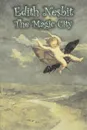 The Magic City by Edith Nesbit, Fiction, Fantasy & Magic - Edith Nesbit