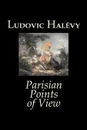 Parisian Points of View by Ludovic Halevy, Fiction, Classics, Literary - Ludovic Halévy, Edith V.B. Matthews, Ludovic Halevy