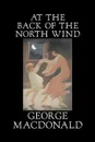 At the Back of the North Wind by George Macdonald, Fiction, Classics, Action & Adventure - MacDonald George