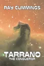 Tarrano the Conqueror by Ray Cummings, Science Fiction, Adventure - Ray Cummings