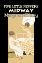 Five Little Peppers Midway by Margaret Sidney, Fiction, Family, Action & Adventure - Margaret Sidney
