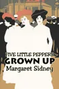 Five Little Peppers Grown Up by Margaret Sidney, Fiction, Family, Action & Adventure - Margaret Sidney