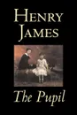 The Pupil by Henry James, Fiction, Classics, Literary - Henry James