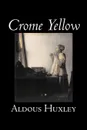 Crome Yellow by Aldous Huxley, Science Fiction, Classics, Literary - Aldous Huxley