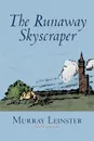 The Runaway Skyscraper by Murray Leinster, Science Fiction, Adventure - Murray Leinster, William Fitzgerald Jenkins