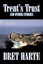 Trent's Trust and Other Stories by Bret Harte, Fiction, Short Stories, Westerns, Christian - Bret Harte