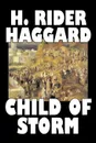 Child of Storm by H. Rider Haggard, Fiction, Fantasy, Historical, Action & Adventure, Fairy Tales, Folk Tales, Legends & Mythology - H. Rider Haggard