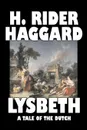 Lysbeth, A Tale of the Dutch by H. Rider Haggard, Fiction, Fantasy, Historical, Action & Adventure, Literary, Fairy Tales, Folk Tales, Legends & Mythology - H. Rider Haggard