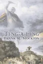 Ting-a-ling by Frank R. Stockton, Fiction, Fantasy & Magic, Legends, Myths, & Fables - Frank R. Stockton