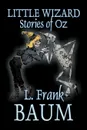 Little Wizard Stories of Oz by L. Frank Baum, Fiction, Fantasy, Fairy Tales, Folk Tales, Legends & Mythology - L. Frank Baum