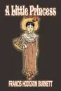 A Little Princess by Frances Hodgson Burnett, Juvenile Fiction, Classics, Family - Francis Hodgson Burnett