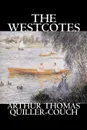 The Westcotes by Arthur Thomas Quiller-Couch, Fiction, Fantasy, Literary - Arthur Thomas Quiller-Couch, Q