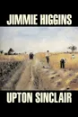 Jimmie Higgins by Upton Sinclair, Science Fiction, Literary, Classics - Upton Sinclair
