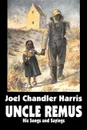 Uncle Remus. His Songs and Sayings by Joel Chandler Harris, Fiction, Classics - Joel Chandler Harris
