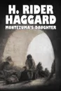 Montezuma's Daughter by H. Rider Haggard, Fiction, Historical, Literary, Fantasy - H. Rider Haggard