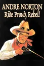 Ride Proud, Rebel! by Andre Norton, Science Fiction, Western, Historical - Andre Norton