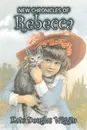 New Chronicles of Rebecca by Kate Douglas Wiggin, Fiction, Historical, United States, People & Places, Readers - Chapter Books - Kate Douglas Wiggin