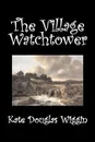 The Village Watchtower by Kate Douglas Wiggin, Fiction, Historical, United States, People & Places, Readers - Chapter Books - Kate Douglas Wiggin