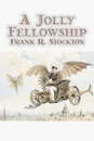 A Jolly Fellowship by Frank R. Stockton, Fiction, Fantasy & Magic, Legends, Myths, & Fables - Frank R. Stockton