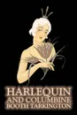 Harlequin and Columbine by Booth Tarkington, Fiction, Literary, Political, Humorous - Booth Tarkington