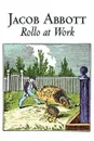 Rollo at Work by Jacob Abbott, Juvenile Fiction, Action & Adventure, Historical - Jacob Abbott