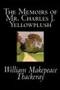 The Memoirs of Mr. Charles J. Yellowplush by William Makepeace Thackeray, Fiction, Classics - William Makepeace Thackeray