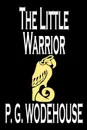 The Little Warrior by P. G. Wodehouse, Fiction, Literary - P. G. Wodehouse