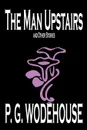 The Man Upstairs and Other Stories by P. G. Wodehouse, Fiction, Classics, Short Stories - P. G. Wodehouse