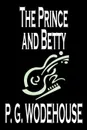 The Prince and Betty by P. G. Wodehouse, Fiction, Literary - P. G. Wodehouse