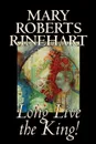 Long Live the King! by Mary Roberts Rinehart, Fiction - Mary Roberts Rinehart