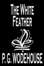 The White Feather by P. G. Wodehouse, Fiction, Literary - P. G. Wodehouse