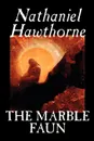 The Marble Faun by Nathaniel Hawthorne, Fiction, Classics - Hawthorne Nathaniel