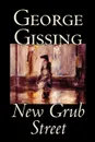 New Grub Street by George Gissing, Fiction - Gissing George