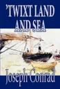 'Twixt Land and Sea by Joseph Conrad, Fiction, Classics, Short Stories - Joseph Conrad