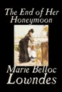 The End of Her Honeymoon by Marie Belloc Lowndes, Fiction - Marie Belloc Lowndes