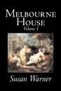 Melbourne House, Volume I of II by Susan Warner, Fiction, Literary, Romance, Historical - Susan Warner, Elizabeth Wetherell