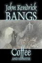 Coffee and Repartee by John Kendrick Bangs, Fiction, Fantasy, Fairy Tales, Folk Tales, Legends & Mythology - John Kendrick Bangs