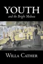 Youth and the Bright Medusa by Willa Cather, Fiction, Short Stories, Literary, Classics - Willa Cather
