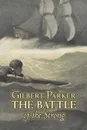 The Battle of the Strong by Gilbert Parker, Fiction, Literary, Action & Adventure - Gilbert Parker