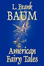 American Fairy Tales by L. Frank Baum, Fiction, Fantasy, Fairy Tales, Folk Tales, Legends & Mythology - L. Frank Baum