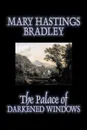 The Palace of Darkened Windows by Mary Hastings Bradley, Fiction, Romance, Mystery & Detective, Action & Adventure - Mary Hastings Bradley